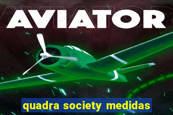 quadra society medidas